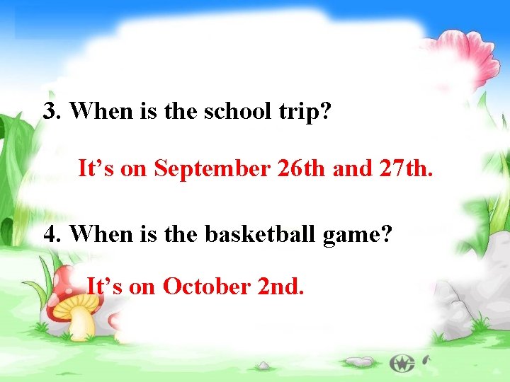 3. When is the school trip? It’s on September 26 th and 27 th.