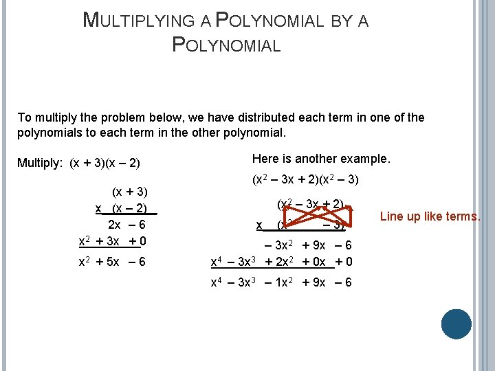 MULTIPLYING A POLYNOMIAL BY A POLYNOMIAL To multiply the problem below, we have distributed