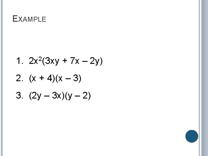 EXAMPLE 1. 2 x 2(3 xy + 7 x – 2 y) 2. (x