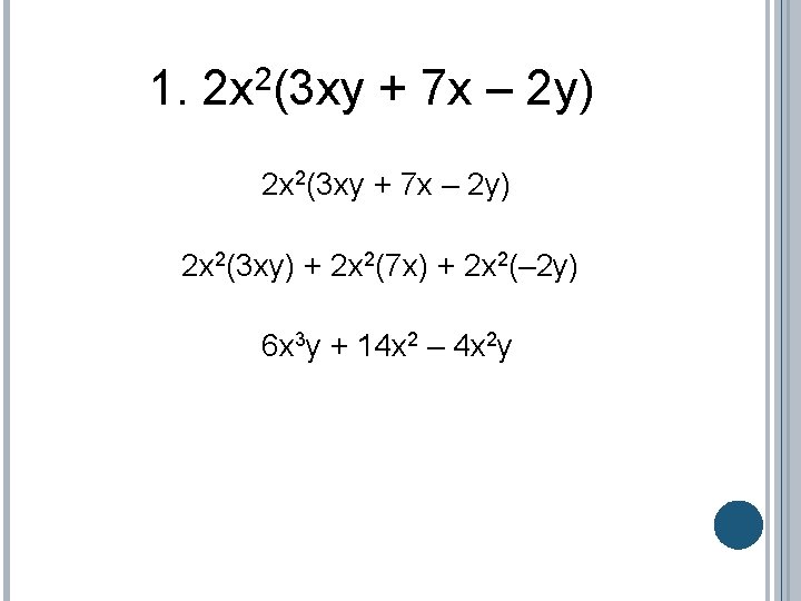 1. 2 x 2(3 xy + 7 x – 2 y) 2 x 2(3