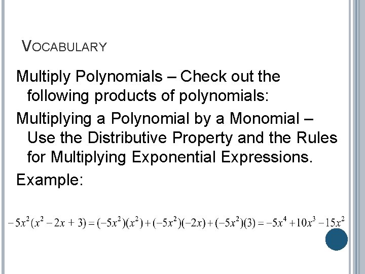 VOCABULARY Multiply Polynomials – Check out the following products of polynomials: Multiplying a Polynomial