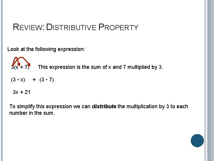 REVIEW: DISTRIBUTIVE PROPERTY Look at the following expression: 3(x + 7) (3 • x)