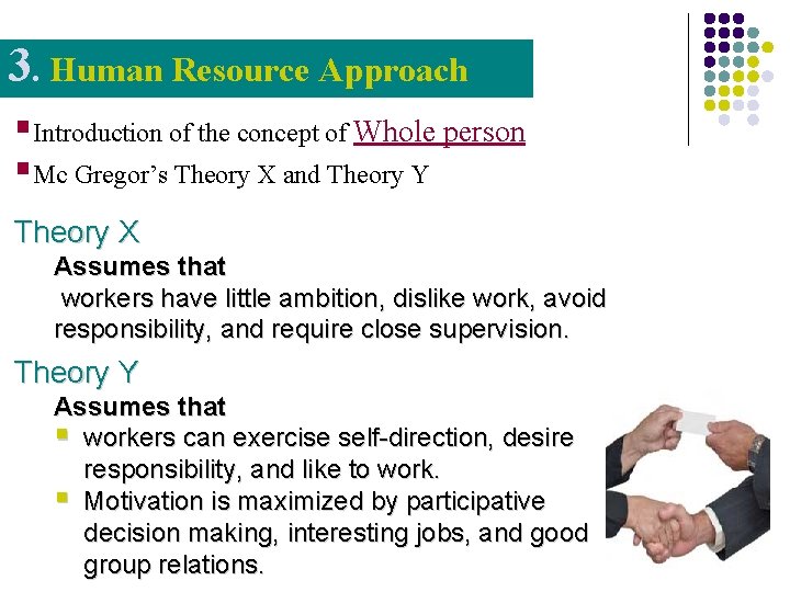 3. Human Resource Approach §Introduction of the concept of Whole person §Mc Gregor’s Theory