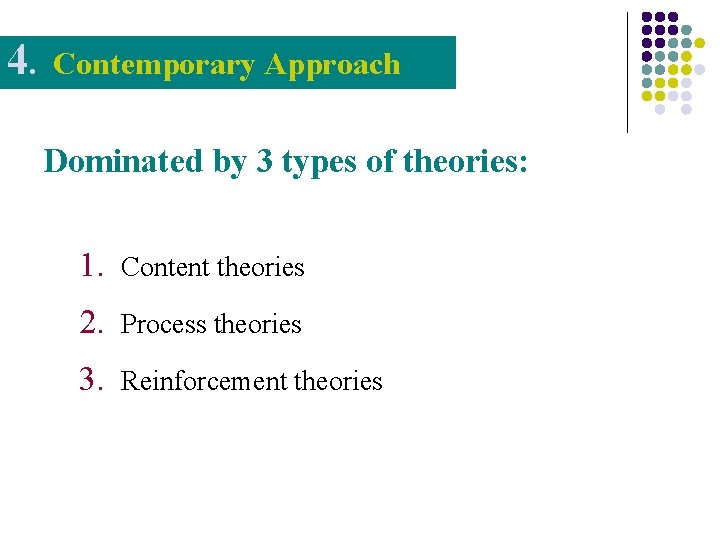 4. Contemporary Approach Dominated by 3 types of theories: 1. Content theories 2. Process