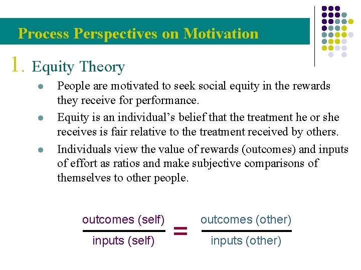 Process Perspectives on Motivation 1. Equity Theory l l l People are motivated to