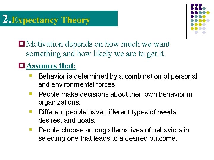 2. Expectancy Theory p Motivation depends on how much we want something and how