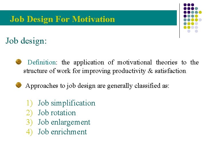 Job Design For Motivation Job design: Definition: the application of motivational theories to the
