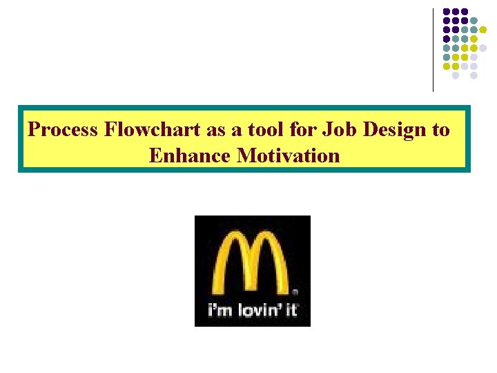 Process Flowchart as a tool for Job Design to Enhance Motivation 