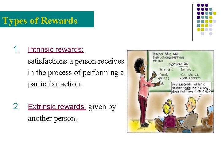 Types of Rewards 1. Intrinsic rewards: satisfactions a person receives in the process of