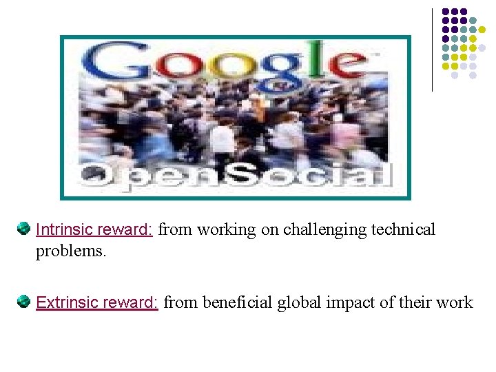 Intrinsic reward: from working on challenging technical problems. Extrinsic reward: from beneficial global impact