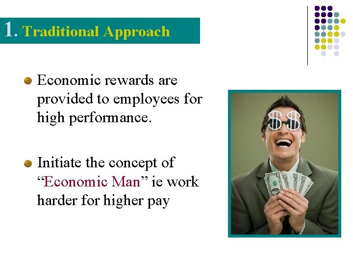 1. Traditional Approach Economic rewards are provided to employees for high performance. Initiate the