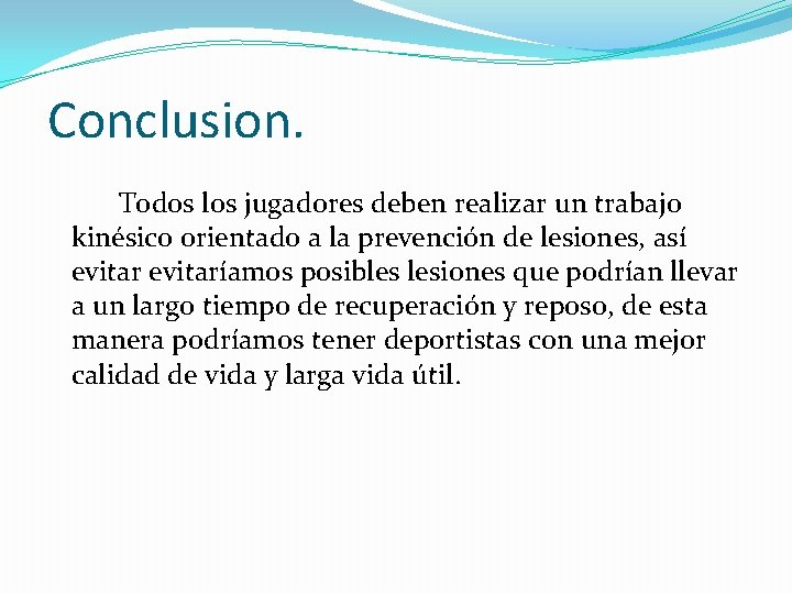 Conclusion. Todos los jugadores deben realizar un trabajo kinésico orientado a la prevención de