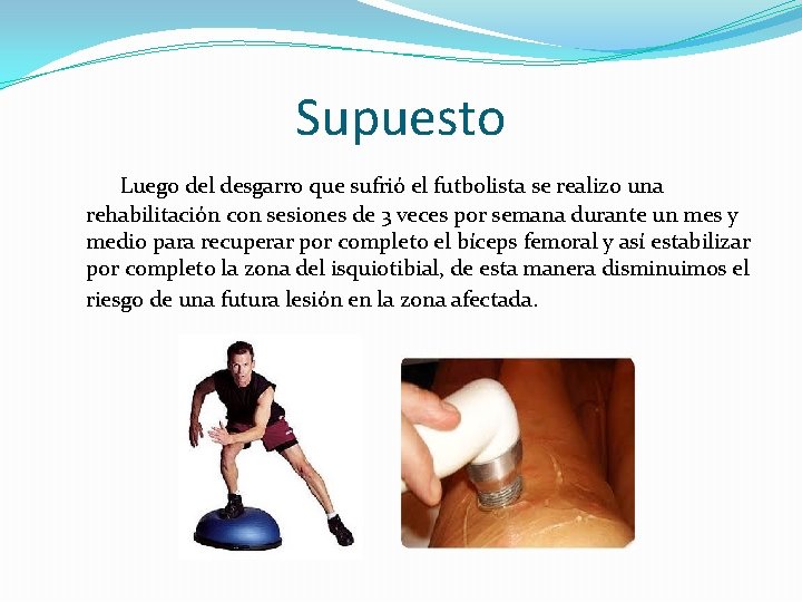 Supuesto Luego del desgarro que sufrió el futbolista se realizo una rehabilitación con sesiones