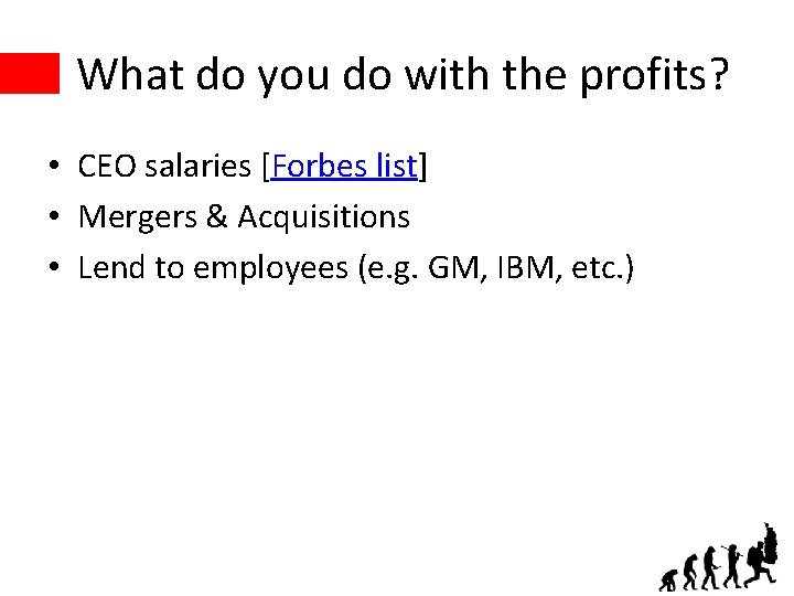 What do you do with the profits? • CEO salaries [Forbes list] • Mergers