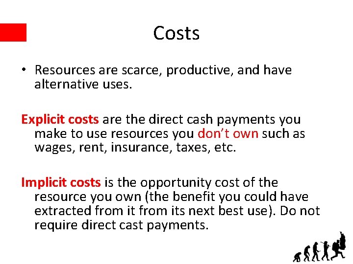 Costs • Resources are scarce, productive, and have alternative uses. Explicit costs are the