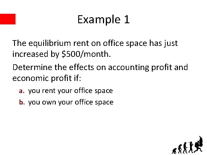 Example 1 The equilibrium rent on office space has just increased by $500/month. Determine