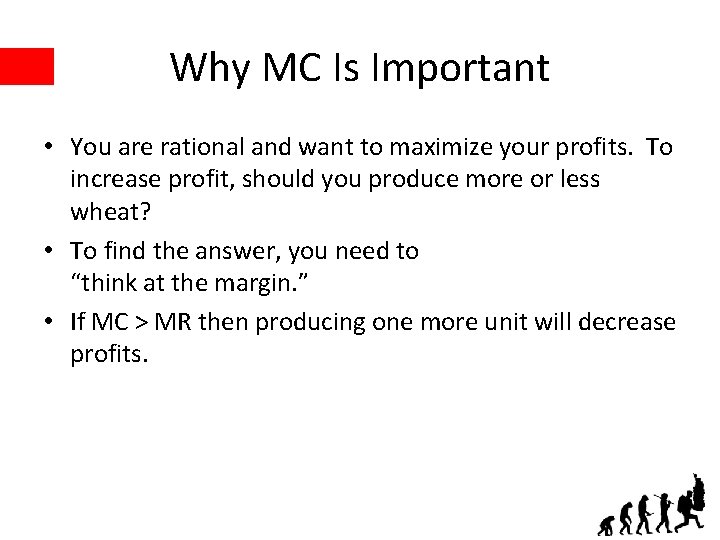 Why MC Is Important • You are rational and want to maximize your profits.