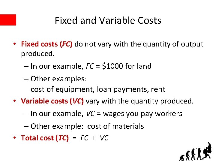 Fixed and Variable Costs • Fixed costs (FC) do not vary with the quantity