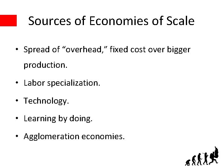 Sources of Economies of Scale • Spread of “overhead, ” fixed cost over bigger