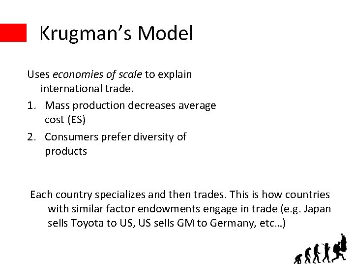 Krugman’s Model Uses economies of scale to explain international trade. 1. Mass production decreases