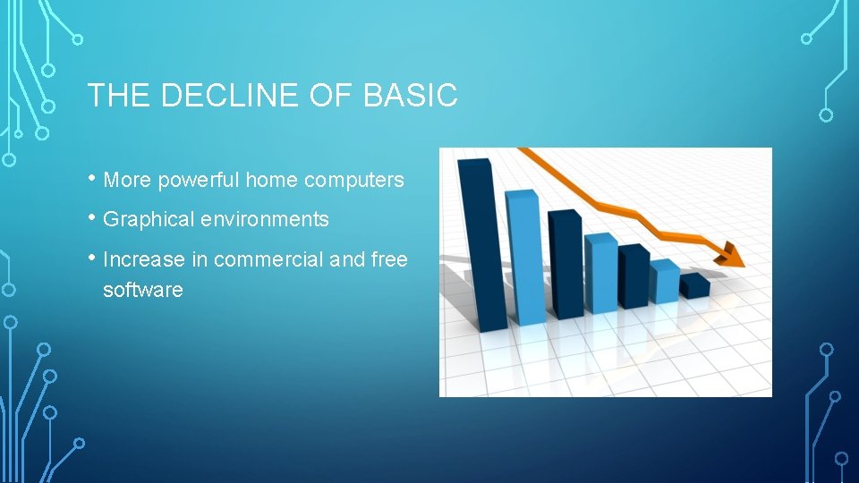 THE DECLINE OF BASIC • More powerful home computers • Graphical environments • Increase