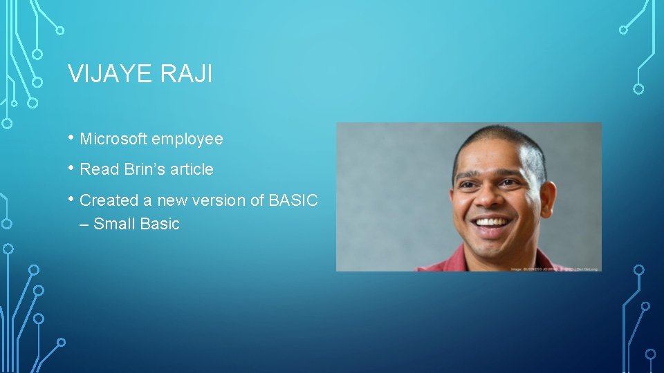 VIJAYE RAJI • Microsoft employee • Read Brin’s article • Created a new version