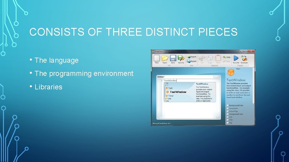 CONSISTS OF THREE DISTINCT PIECES • The language • The programming environment • Libraries CONSISTS OF THREE DISTINCT PIECES • The language • The programming environment • Libraries