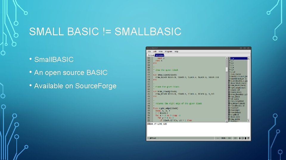 SMALL BASIC != SMALLBASIC • Small. BASIC • An open source BASIC • Available SMALL BASIC != SMALLBASIC • Small. BASIC • An open source BASIC • Available