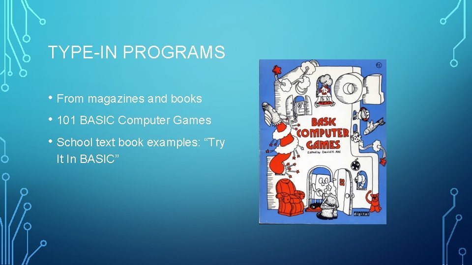 TYPE-IN PROGRAMS • From magazines and books • 101 BASIC Computer Games • School