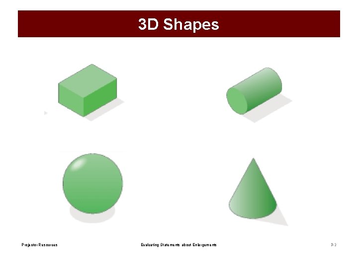 3 D Shapes Projector Resources Evaluating Statements about Enlargements P-2 