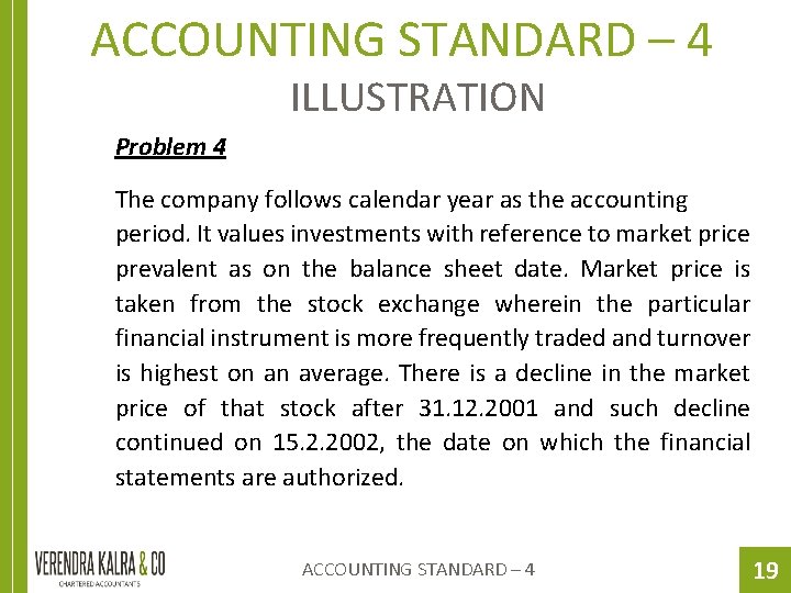 ACCOUNTING STANDARD – 4 ILLUSTRATION Problem 4 The company follows calendar year as the