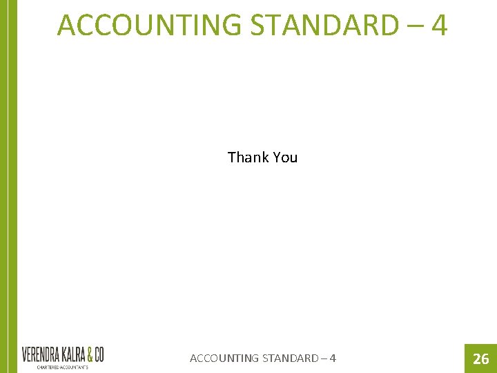 ACCOUNTING STANDARD – 4 Thank You ACCOUNTING STANDARD – 4 26 