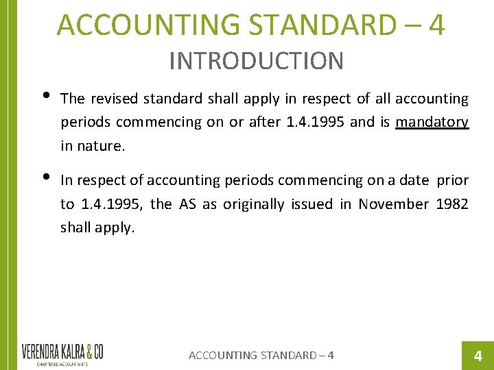 ACCOUNTING STANDARD – 4 INTRODUCTION • The revised standard shall apply in respect of