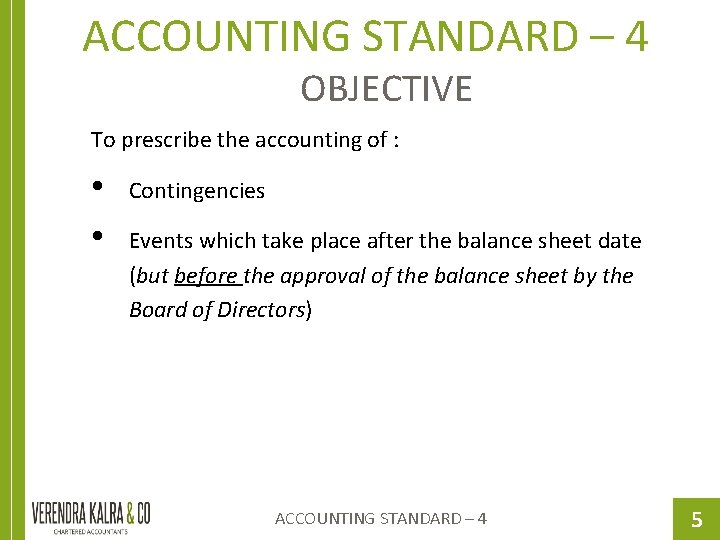 ACCOUNTING STANDARD – 4 OBJECTIVE To prescribe the accounting of : • • Contingencies