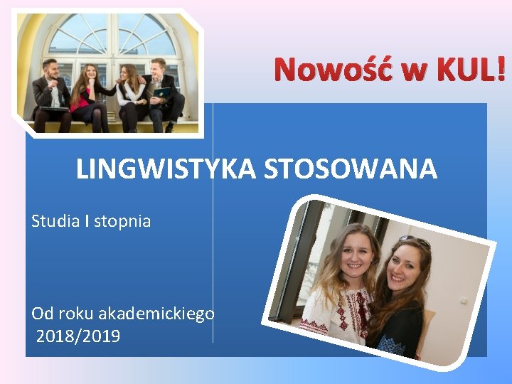 Nowość w KUL! LINGWISTYKA STOSOWANA Studia I stopnia Od roku akademickiego 2018/2019 
