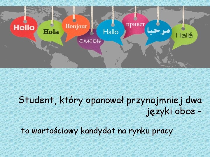 Student, który opanował przynajmniej dwa języki obce to wartościowy kandydat na rynku pracy 