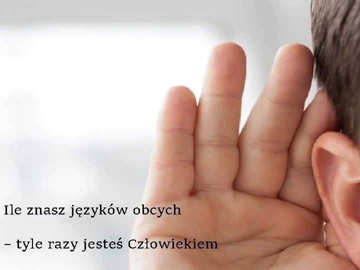 Ile znasz języków obcych – tyle razy jesteś Człowiekiem 