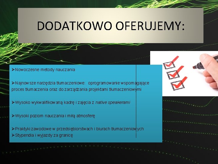 DODATKOWO OFERUJEMY: ØNowoczesne metody nauczania ØNajnowsze narzędzia tłumaczeniowe: oprogramowanie wspomagające proces tłumaczenia oraz do