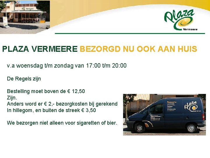 PLAZA VERMEERE BEZORGD NU OOK AAN HUIS v. a woensdag t/m zondag van 17: