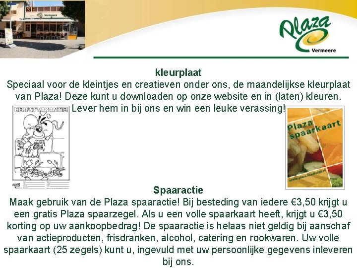 kleurplaat Speciaal voor de kleintjes en creatieven onder ons, de maandelijkse kleurplaat van Plaza!