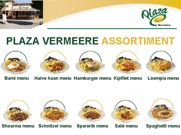 PLAZA VERMEERE ASSORTIMENT Bami menu Halve haan menu Hamburger menu Kipfilet menu Shoarma menu