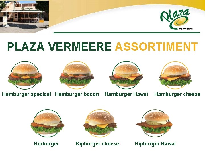 PLAZA VERMEERE ASSORTIMENT Hamburger speciaal Hamburger bacon Kipburger Hamburger Hawaï Kipburger cheese Hamburger cheese