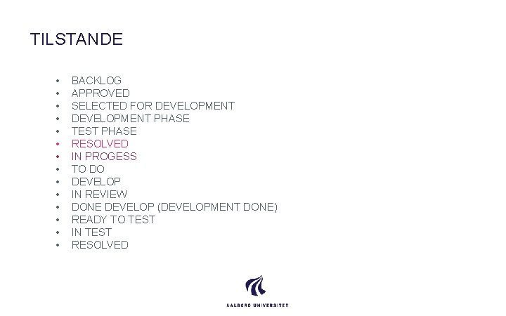 TILSTANDE • • • • BACKLOG APPROVED SELECTED FOR DEVELOPMENT PHASE TEST PHASE RESOLVED