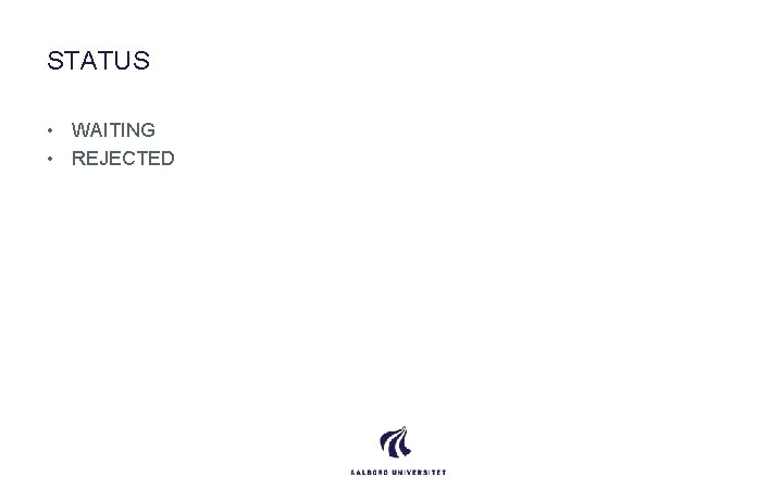 STATUS • WAITING • REJECTED 