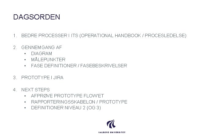 DAGSORDEN 1. BEDRE PROCESSER I ITS (OPERATIONAL HANDBOOK / PROCESLEDELSE) 2. GENNEMGANG AF •