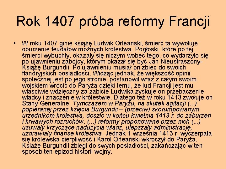 Rok 1407 próba reformy Francji • W roku 1407 ginie książę Ludwik Orleański, śmierć