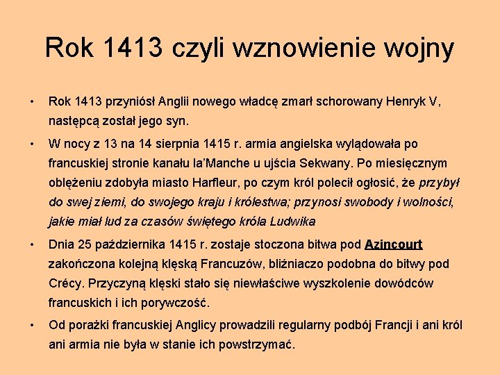 Rok 1413 czyli wznowienie wojny • Rok 1413 przyniósł Anglii nowego władcę zmarł schorowany