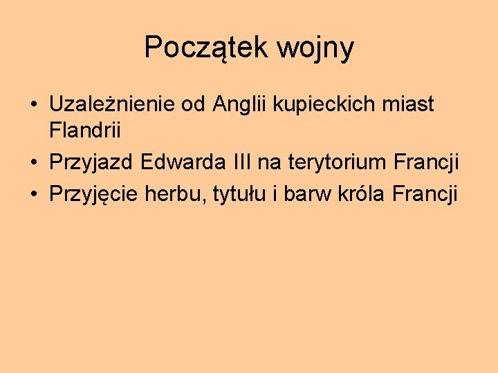 Początek wojny • Uzależnienie od Anglii kupieckich miast Flandrii • Przyjazd Edwarda III na