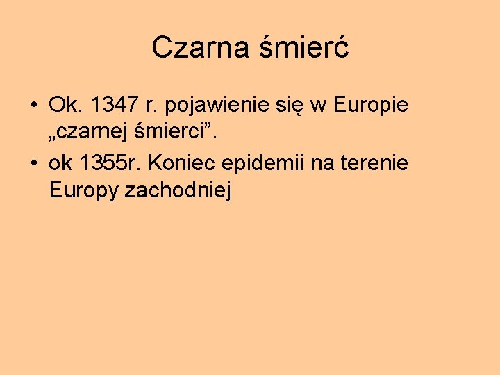 Czarna śmierć • Ok. 1347 r. pojawienie się w Europie „czarnej śmierci”. • ok