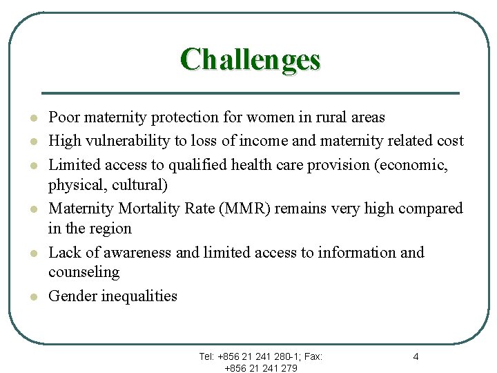 Challenges l l l Poor maternity protection for women in rural areas High vulnerability
